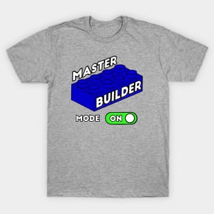 Master Builder Mode ON - funny builder quotes T-Shirt